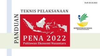 PENA 2022
Pahlawan Ekonomi Nusantara
TEKNIS PELAKSANAAN
PANDUAN
Draft 30.10.2022
 