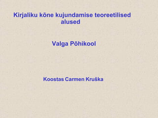 Kirjaliku kõne kujundamise teoreetilised  alused Koostas Carmen Kruška Valga Põhikool 