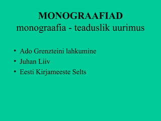 MONOGRAAFIAD monograafia - teaduslik uurimus Ado Grenzteini lahkumine Juhan Liiv Eesti Kirjameeste Selts 