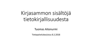 Kirjasammon sisältöjä
tietokirjallisuudesta
Tuomas Aitonurmi
Tietopalvelukoulutus 8.2.2018
 