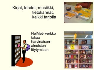 Kirjat, lehdet, musiikki,    tietokannat,    kaikki tarjolla HelMet- verkko  takaa  harvinaisen aineiston  l?ytymisen 