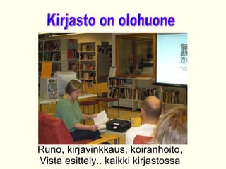 Runo, kirjavinkkaus, koiranhoito, Vista esittely.. kaikki kirjastossa Kirjasto on olohuone 