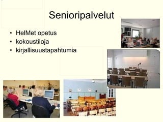 Senioripalvelut HelMet opetus kokoustiloja kirjallisuustapahtumia 