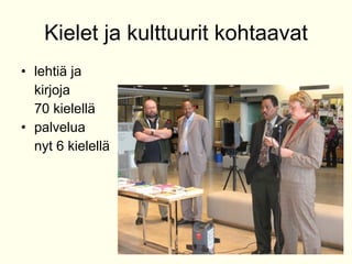 Kielet ja kulttuurit kohtaavat lehti? ja kirjoja 70 kielell? palvelua  nyt 6 kielell? 