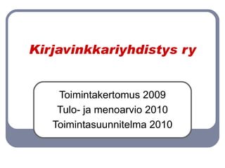 Kirjavinkkariyhdistys ry Toimintakertomus 2009 Tulo- ja menoarvio 2010 Toimintasuunnitelma 2010 