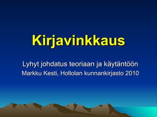 Kirjavinkkaus Lyhyt johdatus teoriaan ja käytäntöön Markku Kesti, Hollolan kunnankirjasto 2010 