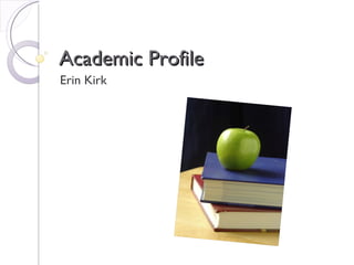 Academic Profile Erin Kirk 
