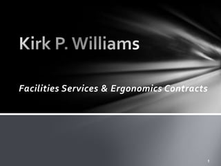 Facilities Services & Ergonomics Contracts 1 Kirk P. Williams 