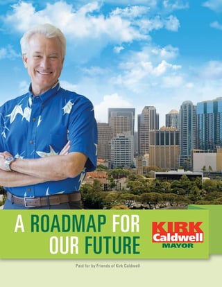 A ROADMAP FOR
    OUR FUTURE
      Paid for by Friends of Kirk Caldwell
 