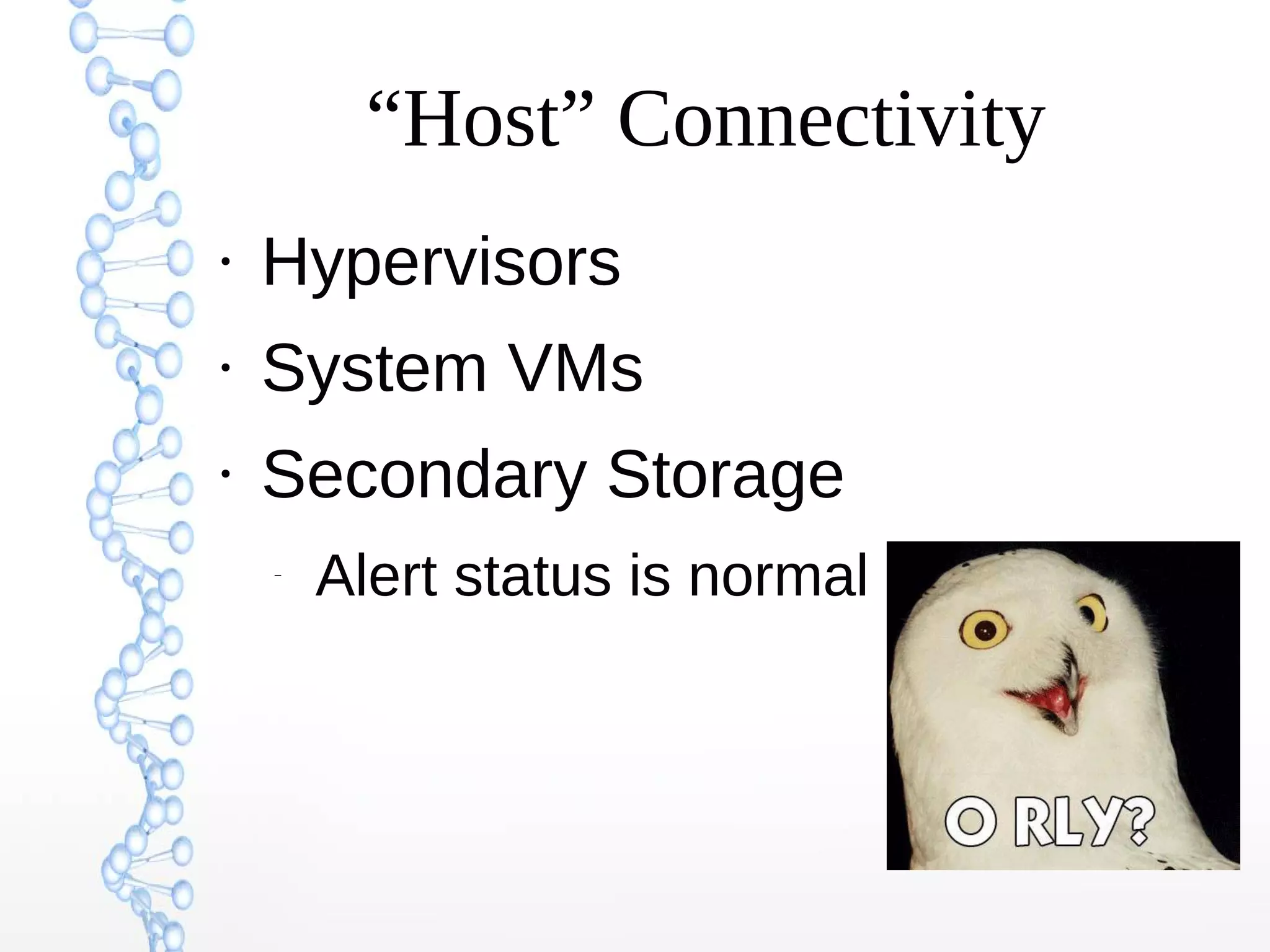 “Host” Connectivity
●
Hypervisors
●
System VMs
●
Secondary Storage
–
Alert status is normal
 