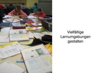 Vielfältige
Lernumgebungen
gestalten
 