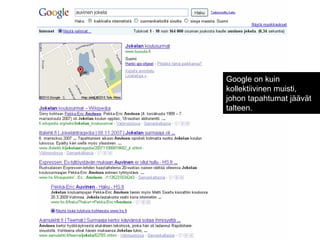 Google on kuin kollektiivinen muisti, johon tapahtumat jäävät talteen. 