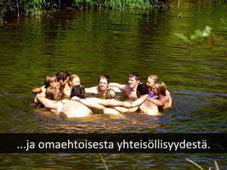 ...ja omaehtoisesta yhteisöllisyydestä. 