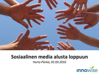 Sosiaalinen media alusta loppuun Harto Pönkä, 02.03.2010 