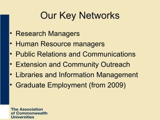 Our Key Networks Research Managers Human Resource managers Public Relations and Communications Extension and Community Outreach Libraries and Information Management Graduate Employment (from 2009) 