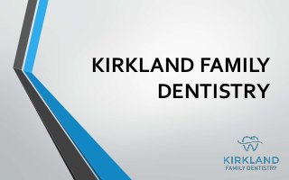 KIRKLAND FAMILY
DENTISTRY
 