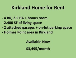 Kirkland Home for Rent
- 4 BR, 2.5 BA + bonus room
- 2,400 SF of living space
- 2 attached garages + on-lot parking space
- Holmes Point area in Kirkland
Available Now
$3,495/month
 