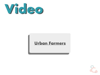 VideoVideo
Urban Farmers
 