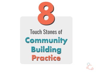 Touch Stones of
88
Community
Building
Practice
Community
Building
Practice
 