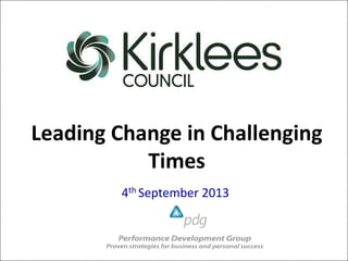 Leading Change in Challenging
Times
4th September 2013
 