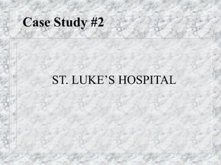 Case Study #2
ST. LUKE’S HOSPITAL
 