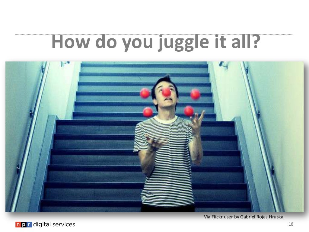 How do you juggle it