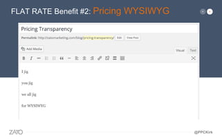 FLAT RATE Benefit #2: Pricing WYSIWYG
@PPCKirk
 