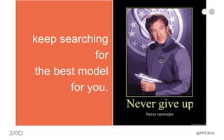 keep searching
for
the best model
for you.
@PPCKirk
 
