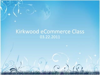 Kirkwood eCommerce Class 03.22.2011 