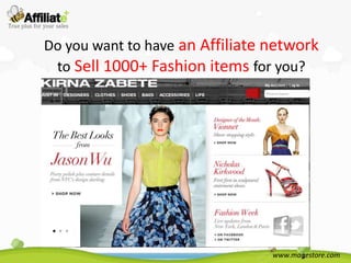 Do you want to have an Affiliate network
 to Sell 1000+ Fashion items for you?




                                 www.magestore.com
 