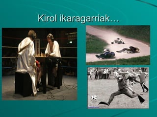 Kirol ikaragarriak… 