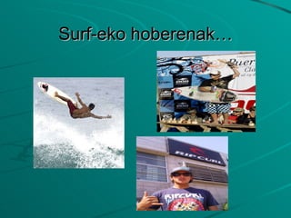 Surf-eko hoberenak… 