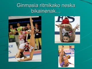 Ginmasia ritmikako neska bikainenak… 