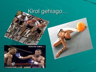 Kirol gehiago… 