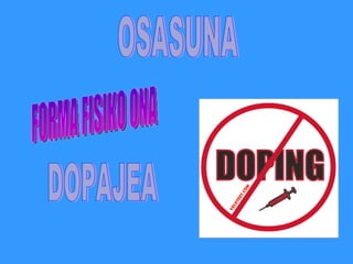 OSASUNA FORMA FISIKO ONA DOPAJEA 