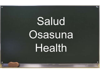 Salud
Osasuna
Health
 