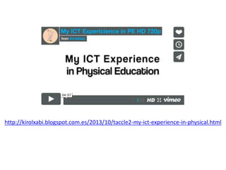 http://kirolxabi.blogspot.com.es/2013/10/taccle2-my-ict-experience-in-physical.html
 