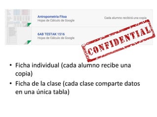 • Ficha individual (cada alumno recibe una
copia)
• Ficha de la clase (cada clase comparte datos
en una única tabla)
 