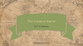 ‘The Curse or Karna’
By T. P. Kailasam
 