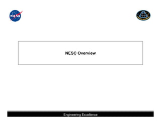 NESC Overview




                   Engineering Excellence
This briefing is for status only and may not represent complete engineering information
 