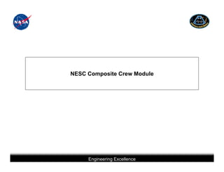NESC Composite Crew Module




                   Engineering Excellence
This briefing is for status only and may not represent complete engineering information
 