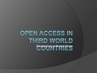 Open Access in Third World Countries Presentation by Ronald Kirsop 