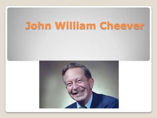 John William Cheever
 
