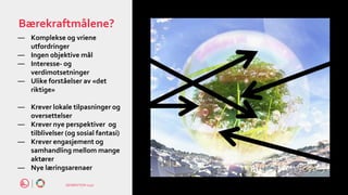 GENERATION 2030
Bærekraftmålene?
― Komplekse og vriene
utfordringer
― Ingen objektive mål
― Interesse- og
verdimotsetninger
― Ulike forståelser av «det
riktige»
― Krever lokale tilpasninger og
oversettelser
― Krever nye perspektiver og
tilblivelser (og sosial fantasi)
― Krever engasjement og
samhandling mellom mange
aktører
― Nye læringsarenaer
Pesch, U., et al. (2019). "Local sustainability initiatives: in
 