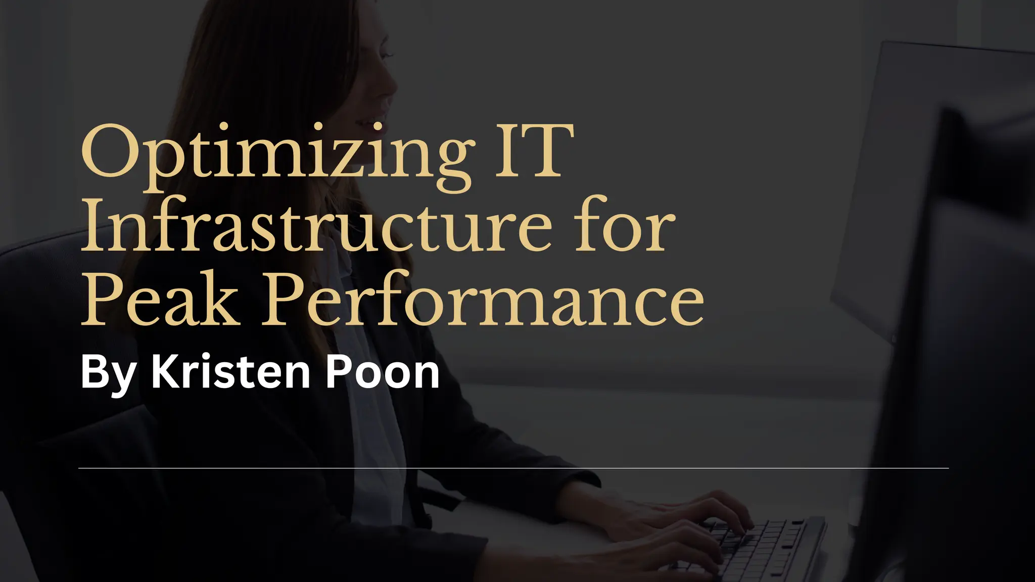 Optimizing IT
Infrastructure for
Peak Performance
By Kristen Poon
 