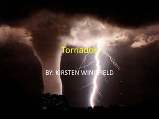Tornados BY: KIRSTEN WINGFIELD 