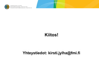 Kiitos!



Yhteystiedot: kirsti.jylha@fmi.fi
 