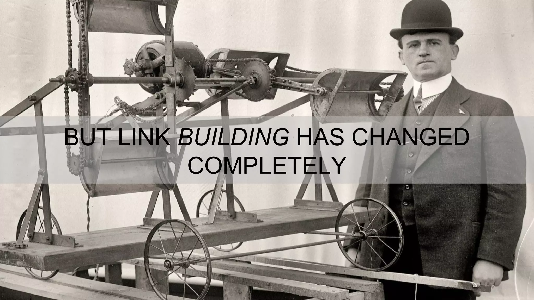 BUT LINK BUILDING HAS CHANGED
COMPLETELY
 