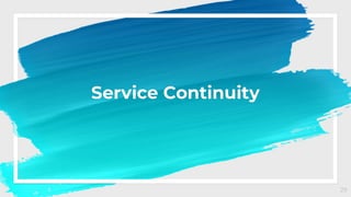Service Continuity
29
 