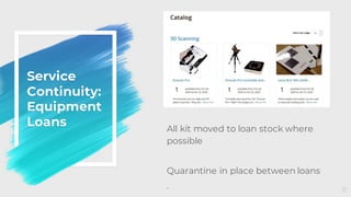 Service
Continuity:
Equipment
Loans
31
All kit moved to loan stock where
possible
Quarantine in place between loans
.
 